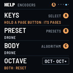 Help: KEYS on SELECT (DRONE, GLINT, BASS), PRESET on PRESETS and BODY on ALGORITHM, each the drone's; OCTAVE on OCT- and OCT+, both together to reset