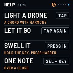 Help: light a drone (tap; a chord with HARMONY), let it go (tap again), swell it (press in: hold the key, press harder), one note over a chord (SEL and a key)